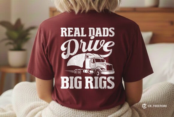 Real Dads Drive Big Rigs: Graphics for T-Shirt Designs